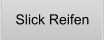 Slick Reifen