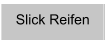 Slick Reifen